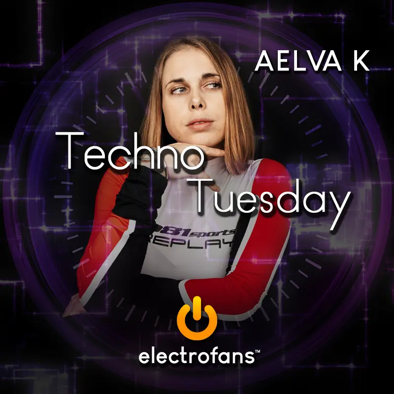 Electrofans TECHNO TUESDAY: Sweden's AELVA K