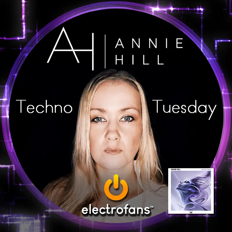 Annie Hill - Refined Forms - Electrofans Techno Tuesday